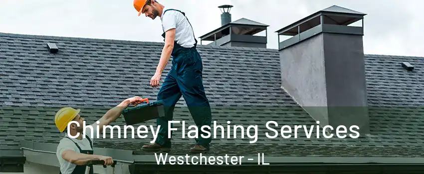 Chimney Flashing Services Westchester - IL