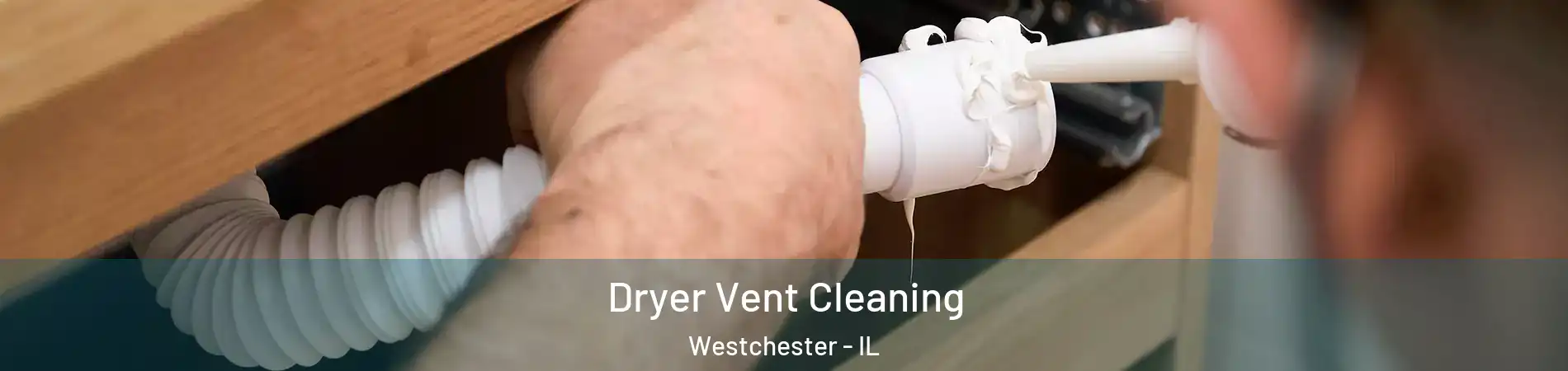  Dryer Vent Cleaning Westchester - IL